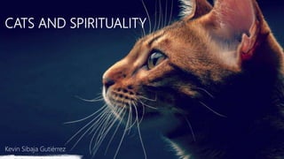 CATS AND SPIRITUALITY
Kevin Sibaja Gutiérrez
 