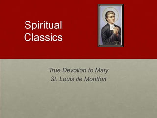 Spiritual
Classics
True Devotion to Mary
St. Louis de Montfort
 