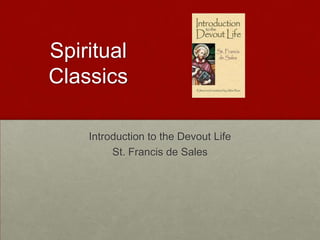 Spiritual
Classics
Introduction to the Devout Life
St. Francis de Sales

 