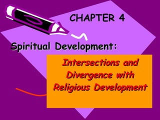 Spiritual Development: Intersections and Divergence with Religious Development CHAPTER 4 
