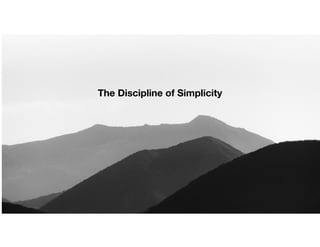 The Discipline of Simplicity
 