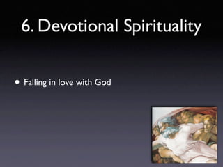 6. Devotional Spirituality


• Falling in love with God
 
