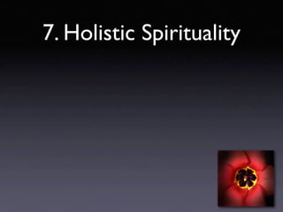 7. Holistic Spirituality
 