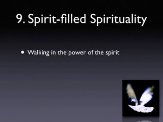 9. Spirit-ﬁlled Spirituality

 • Walking in the power of the spirit
 