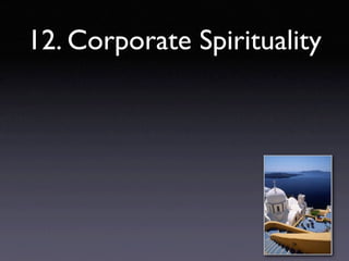 12. Corporate Spirituality
 