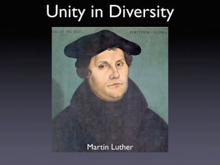 Unity in Diversity




     Martin Luther
 