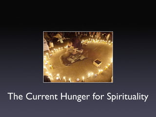 The Current Hunger for Spirituality
 