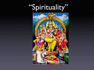 “Spirituality”




   Hindu Meditation
 