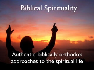 Biblical Spirituality




Authentic, biblically orthodox
approaches to the spiritual life
 