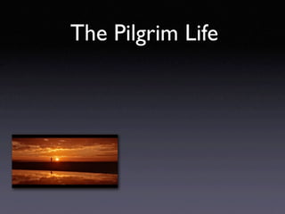 The Pilgrim Life
 