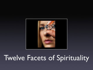 Twelve Facets of Spirituality
 