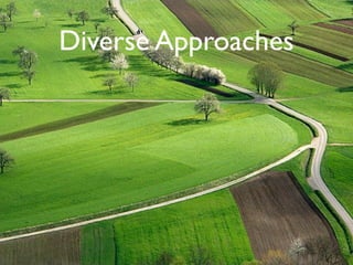 Diverse Approaches
 