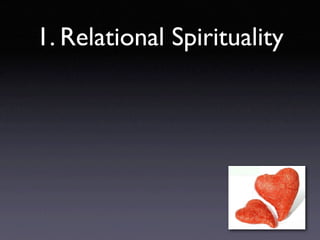 1. Relational Spirituality
 