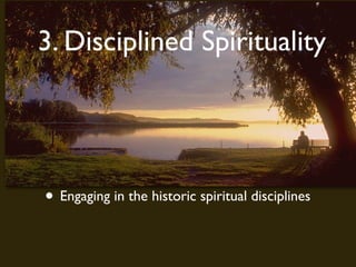 3. Disciplined Spirituality




• Engaging in the historic spiritual disciplines
 
