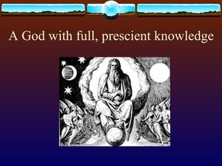 A God with full, prescient knowledge 