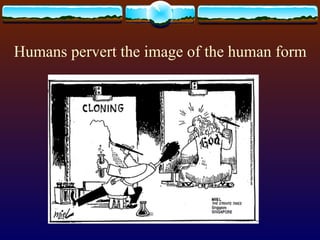 Humans pervert the image of the human form 