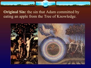 Original Sin:  the sin that Adam committed by eating an apple from the Tree of Knowledge . 