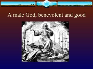 A male God, benevolent and good 
