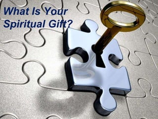 What Is Your
Spiritual Gift?
 