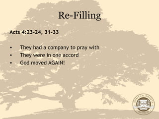 Re-Filling Acts 4:23-24, 31-33 They had a company to pray with They were in one accord God moved AGAIN! 