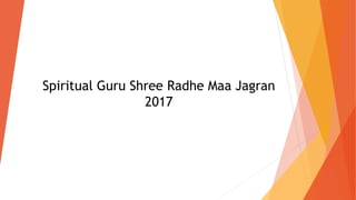 Spiritual Guru Shree Radhe Maa Jagran
2017
 