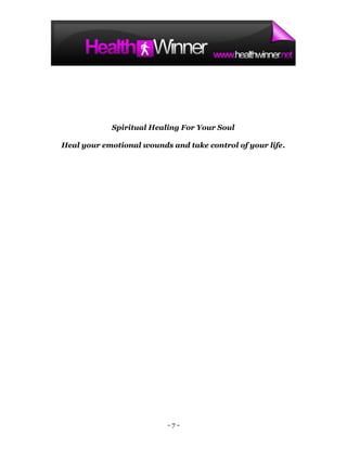 Spiritual Healing For Your Soul

Heal your emotional wounds and take control of your life.




                           -7-
 