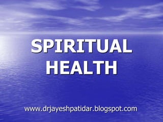 SPIRITUAL
HEALTH
www.drjayeshpatidar.blogspot.com
 