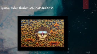 Spiritual Indian Thinker: GAUTAMA BUDDHA
 