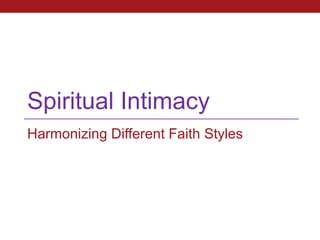 Spiritual Intimacy
Harmonizing Different Faith Styles
 