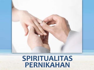 SPIRITUALITAS
PERNIKAHAN
 
