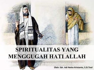 SPIRITUALITAS YANG
MENGGUGAH HATI ALLAH
Oleh: Sdr. Adi Netto Kristanto, S.Si.Teol

 