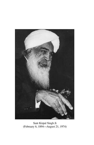 Sant Kirpal Singh Ji
(February 6, 1894—August 21, 1974)
 
