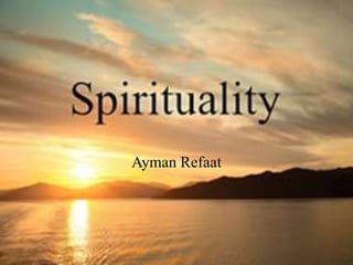 Spirituality
Ayman Refaat
 