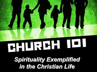 Spirituality Exemplified
in the Christian Life
 