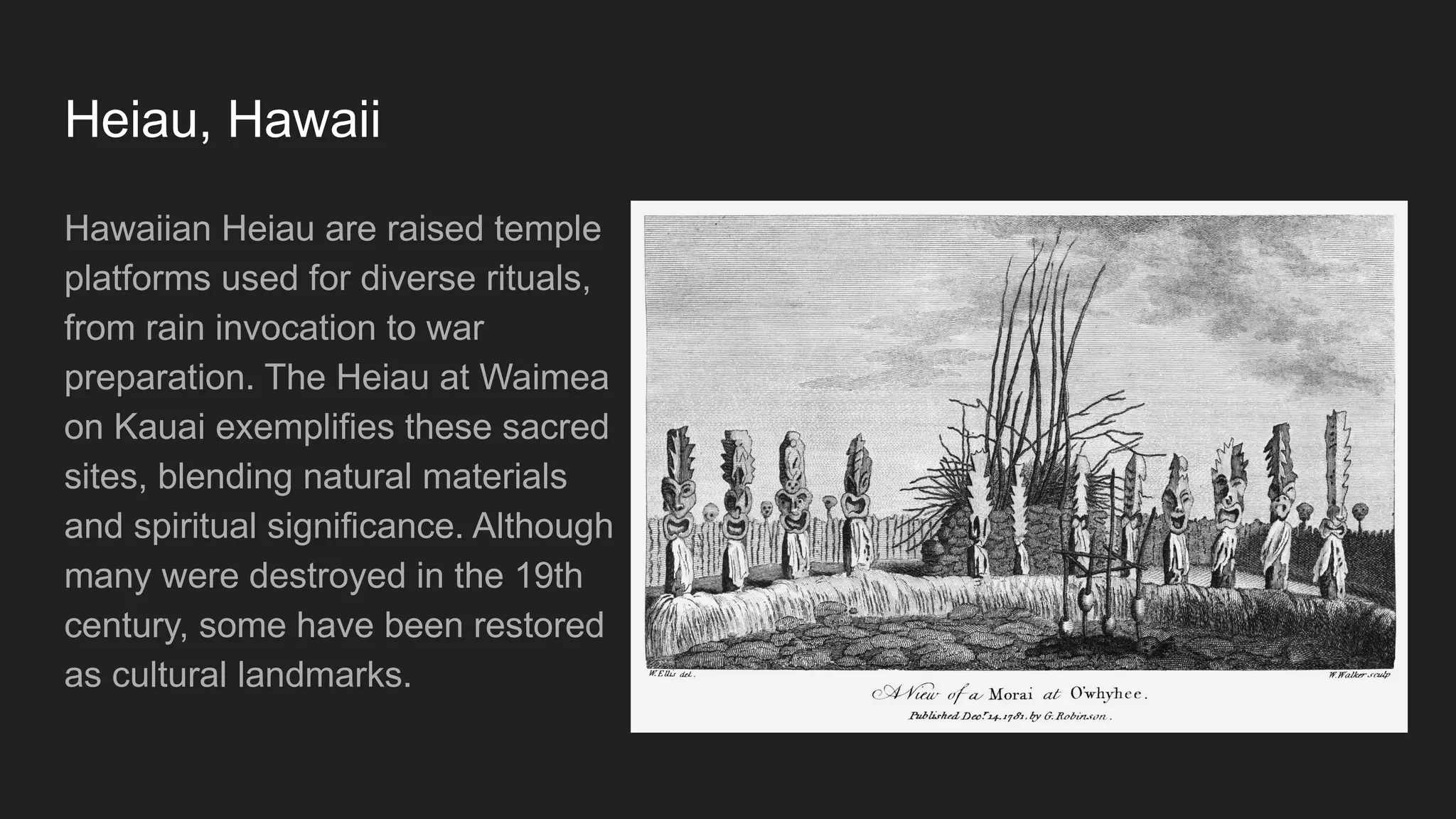 Heiau, Hawaii
Hawaiian Heiau are raised temple
platforms used for diverse rituals,
from rain invocation to war
preparation. The Heiau at Waimea
on Kauai exemplifies these sacred
sites, blending natural materials
and spiritual significance. Although
many were destroyed in the 19th
century, some have been restored
as cultural landmarks.
 