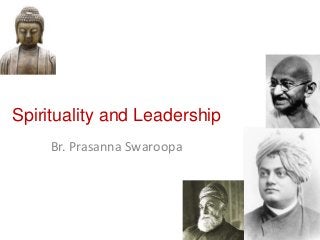 Spirituality and Leadership
Br. Prasanna Swaroopa
 