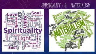 SPIRITUALITY & MATERIALISM
 