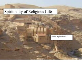 SPIRITUALITY OF RELIGIOUS LIF
Spirituality of Religious Life
Name: Agedo Bento
 