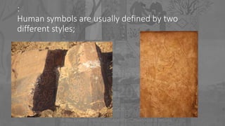 :
Human symbols are usually defined by two
different styles;
 