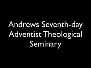 Andrews Seventh-day
Adventist Theological
     Seminary
 
