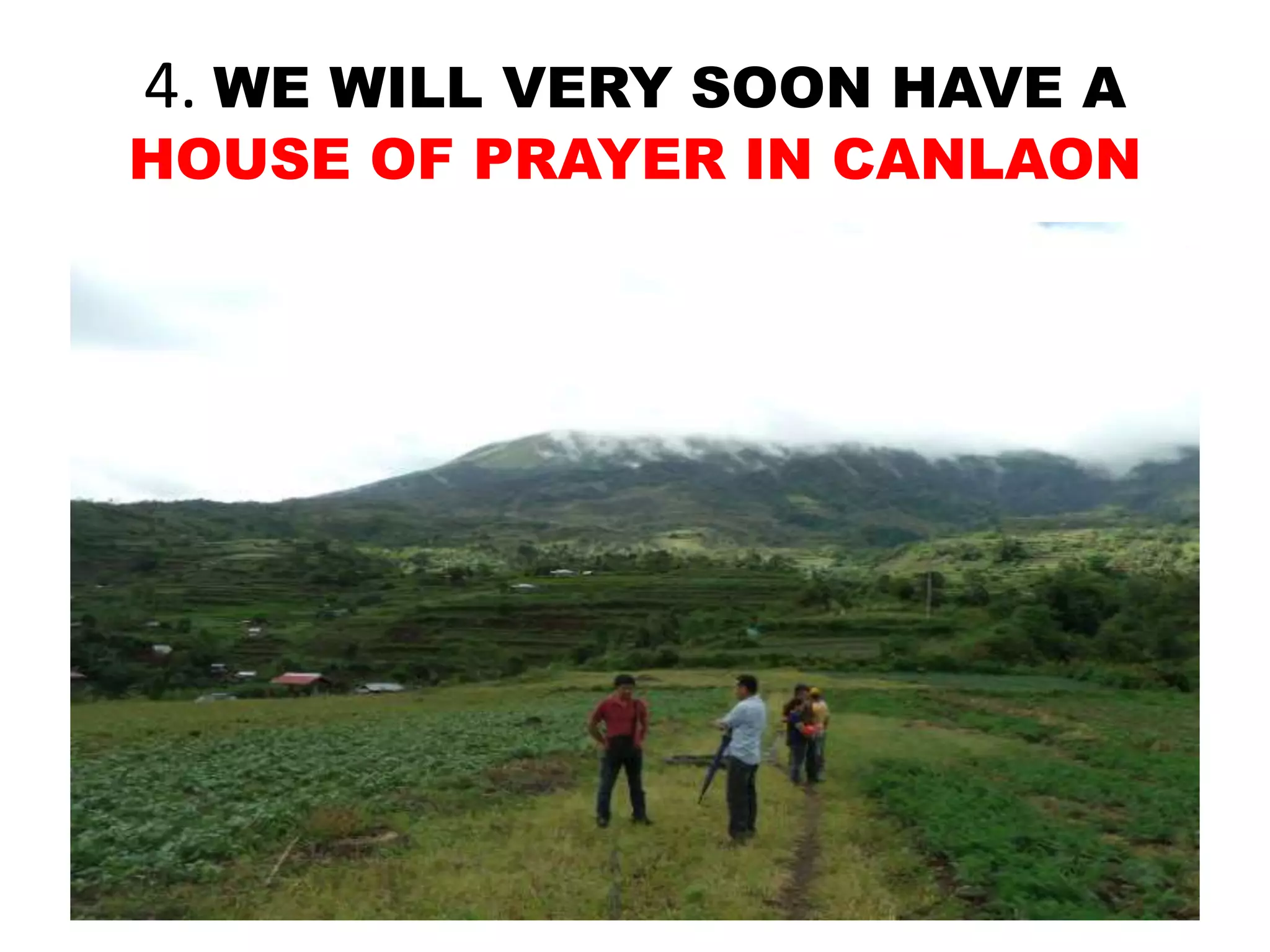4. WE WILL VERY SOON HAVE A
HOUSE OF PRAYER IN CANLAON
 