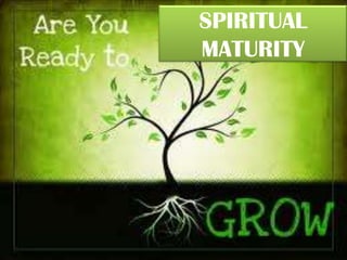 SPIRITUAL
MATURITY
 