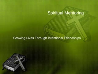 Spiritual Mentoring Growing Lives Through Intentional Friendships 