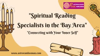 "Spiritual Reading
Specialists in the Bay Area"
"Connecting with Your Inner Self"
www.astroramlaxman.com
 