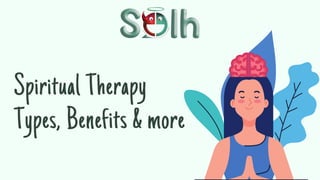 Spiritual Therapy
Types, Benefits & more
 