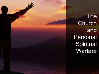 The
Church
and
Personal
Spiritual
Warfare
 