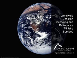 Worldwide
Christian
Counseling and
Deliverance
Ministry
Services
http://AandBCounseling.com
 
