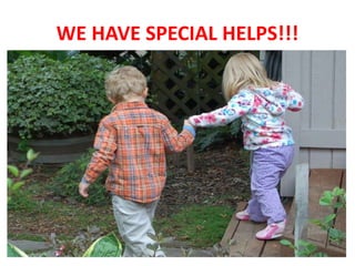 WE HAVE SPECIAL HELPS!!!
 