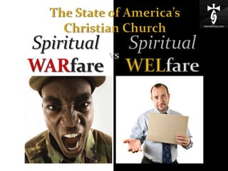 The State of America’s Christian Church SpiritualWELfare SpiritualWARfare vs 