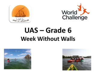 UAS – Grade 6
Week Without Walls
 